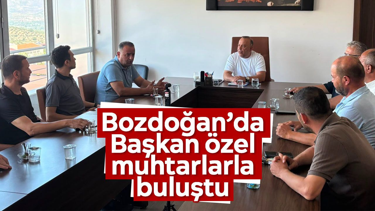 Bozdoğan’da Başkan Özel muhtarlarla buluştu