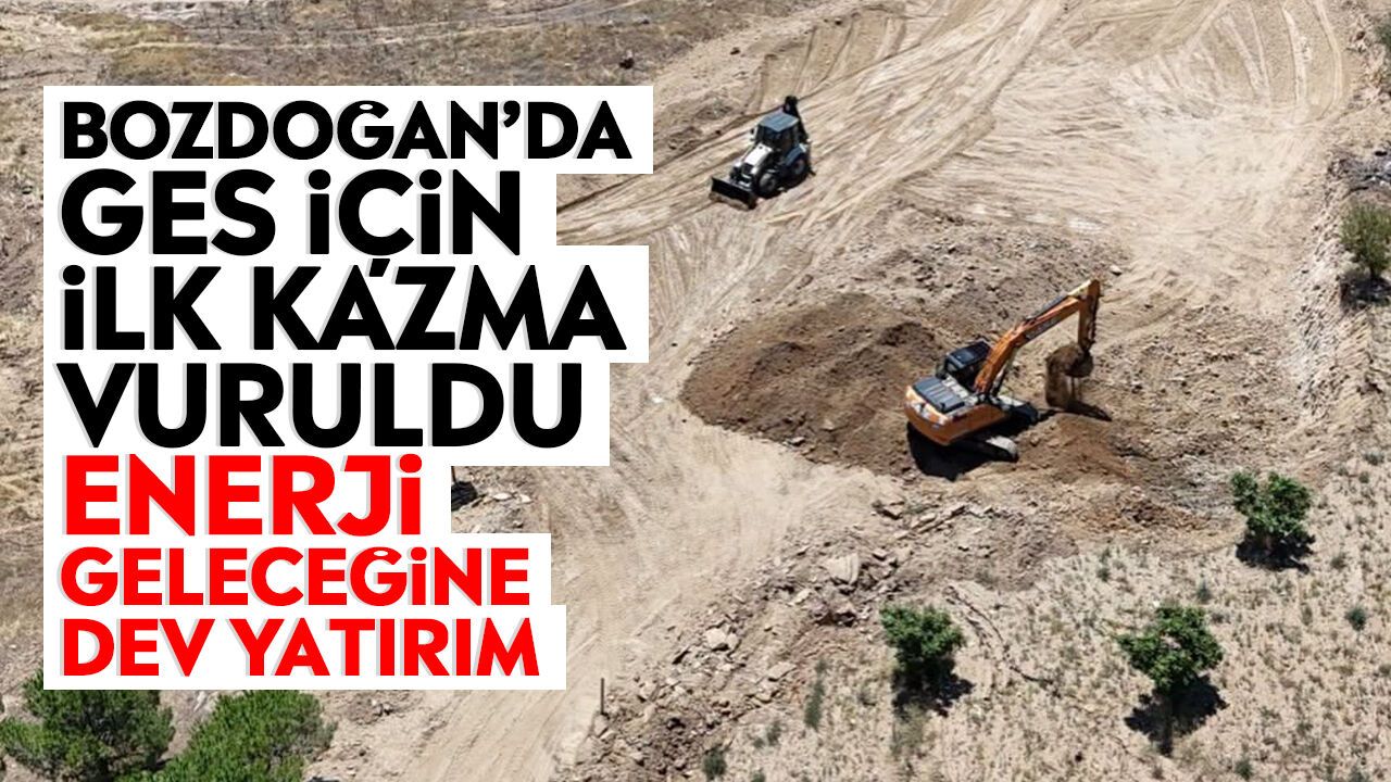 Bozdoğan'da GES için ilk kazma vuruldu: Enerji geleceğine dev yatırım