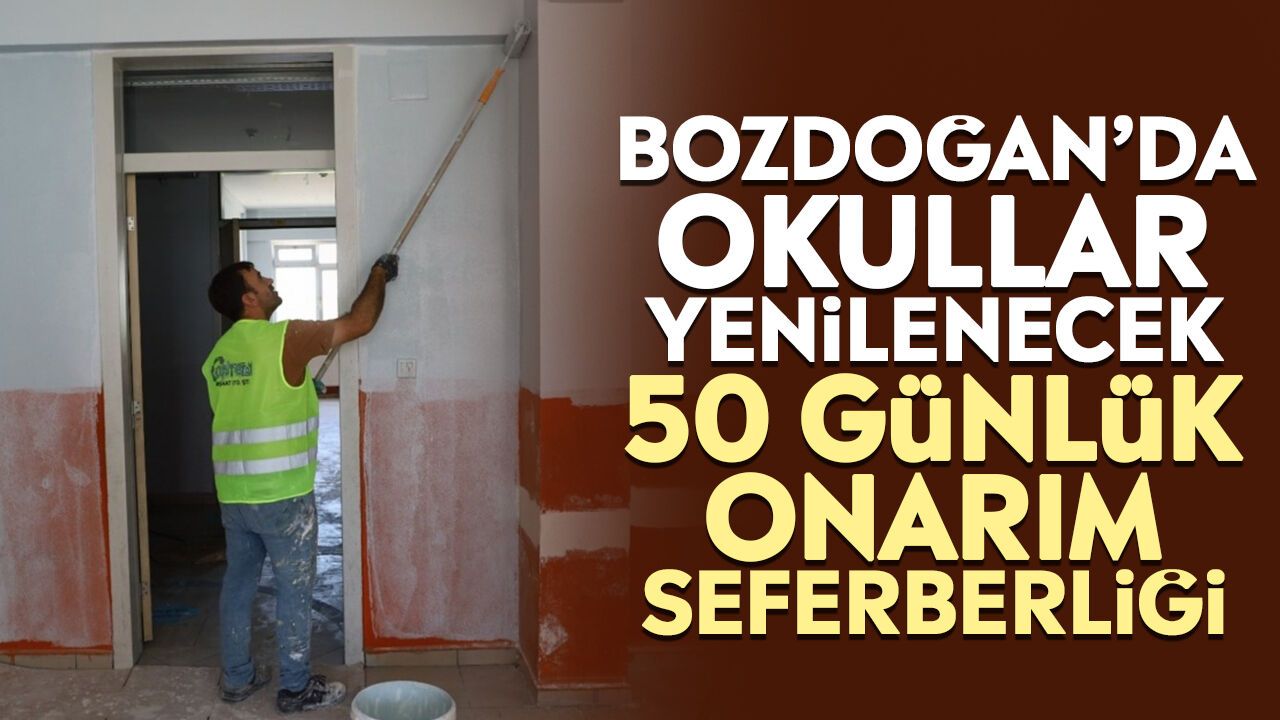 Bozdoğan’da okullar yenilenecek: 50 günlük onarım seferberliği