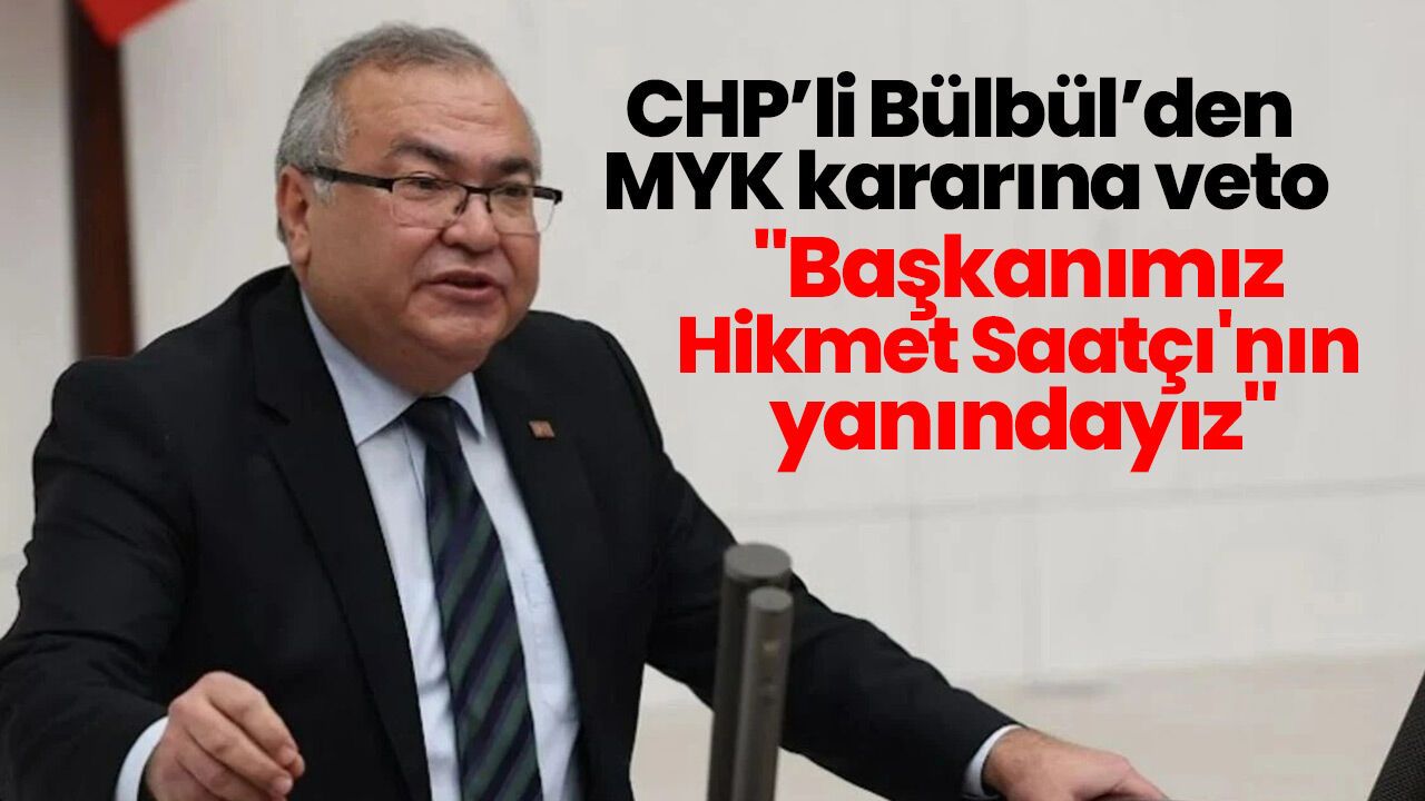 CHP'li Bülbül'den MYK kararına veto