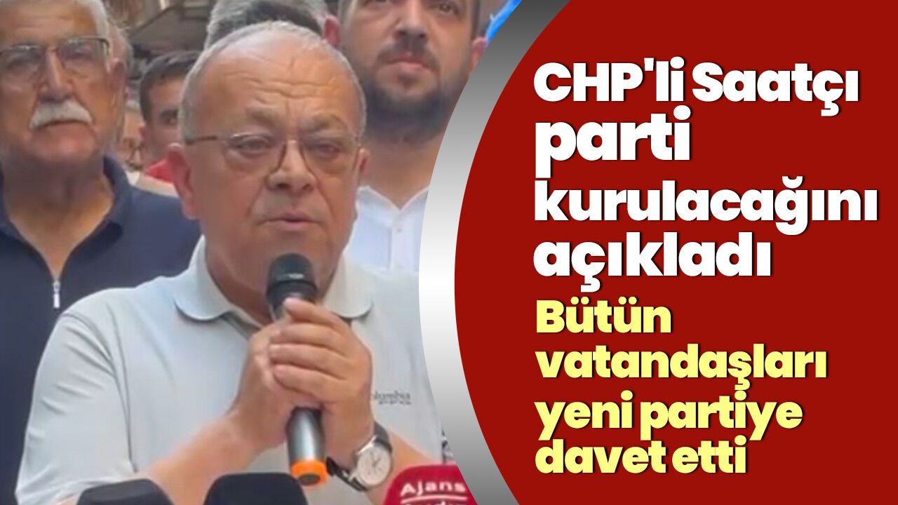 CHP'li Saatçı yeni parti iddialarını kesinleştirdi! "Yeni yol açılacak"