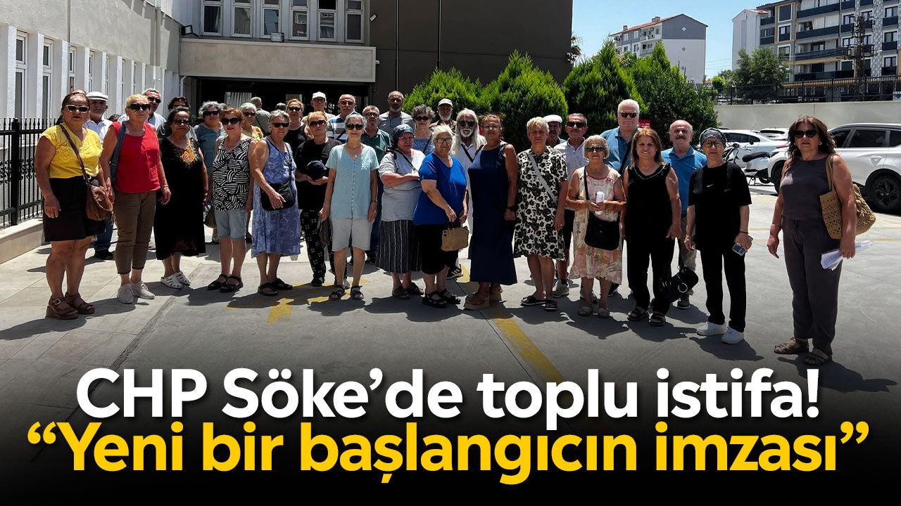 CHP Söke’de toplu istifa! “Yeni bir başlangıcın imzası”