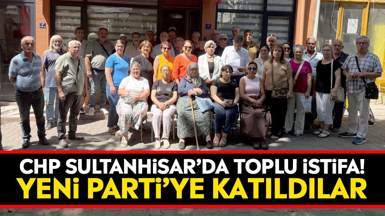 CHP Sultanhisar'da toplu istifa! Yeni Parti'ye katıldılar