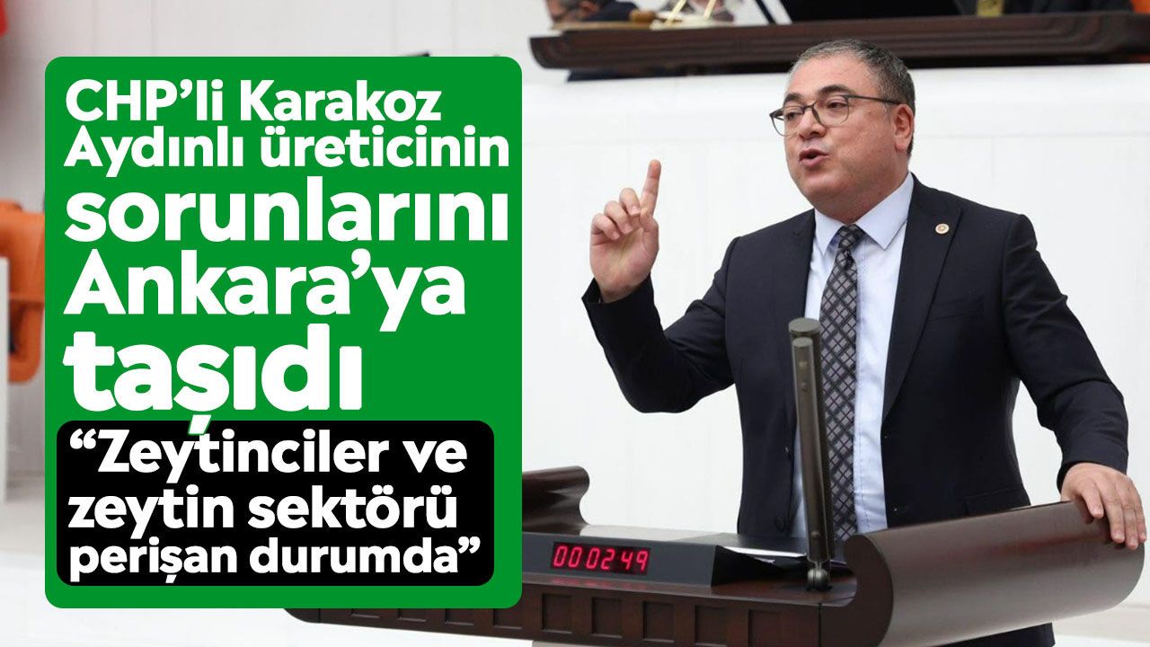 CHP'li Karakoz Aydınlı üreticinin sorunlarını Ankara’ya taşıdı