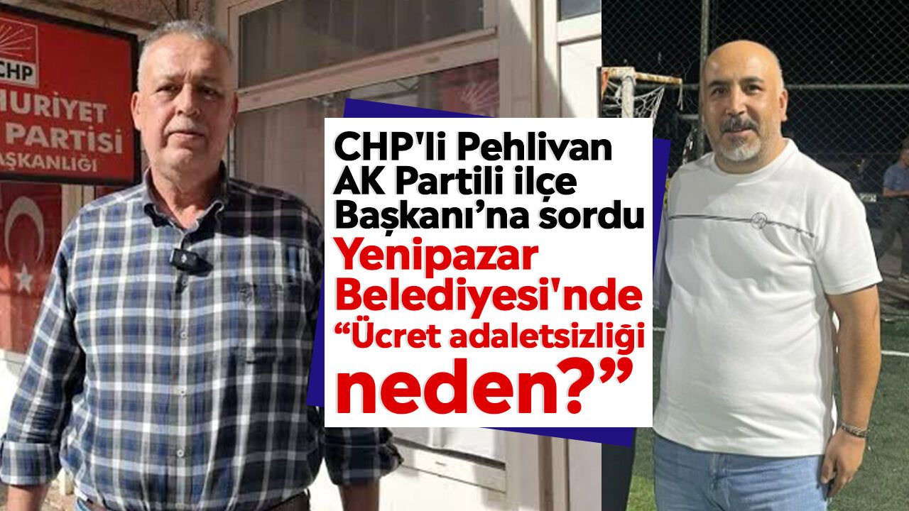 CHP'li Pehlivan AK Partili İlçe Başkanı’na sordu: Yenipazar Belediyesi'nde “Ücret adaletsizliği neden?”