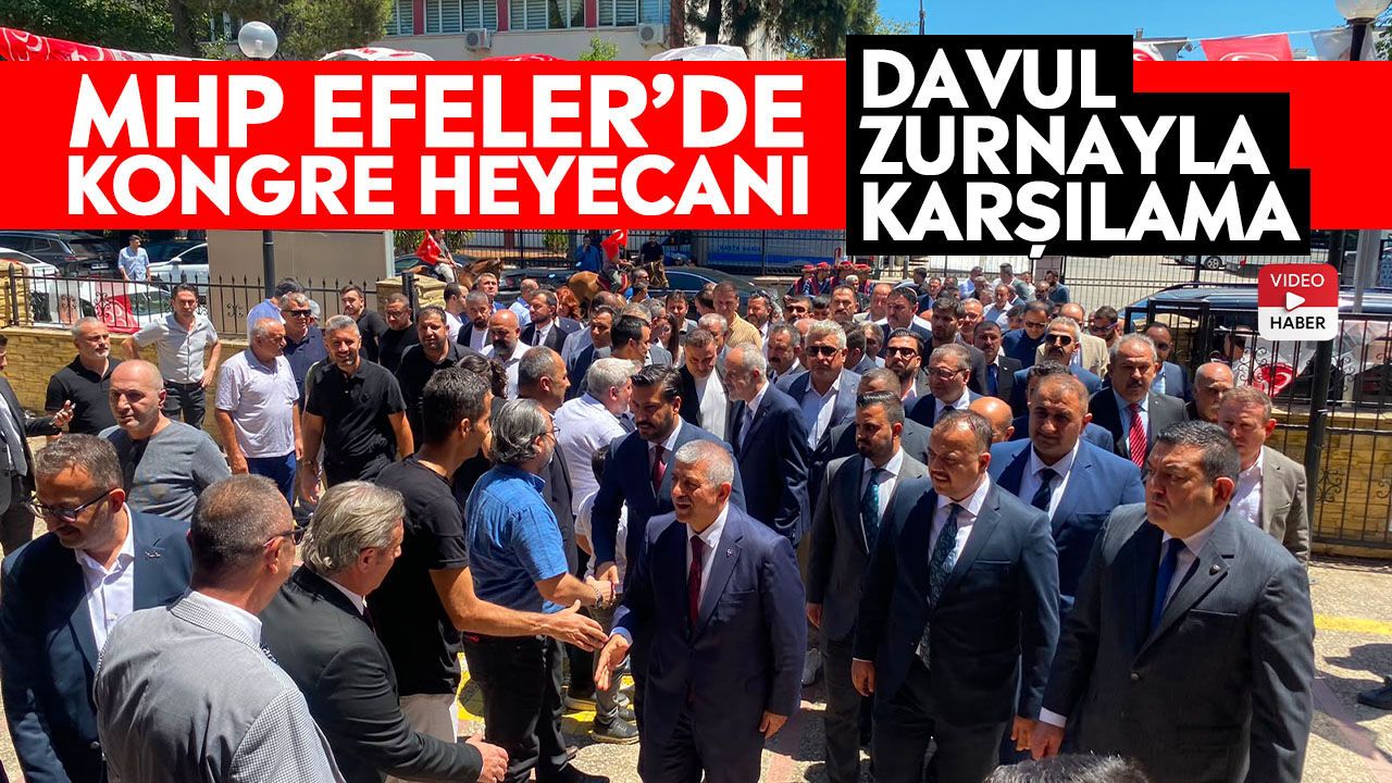 MHP Efeler’de kongre heyecanı: Davul zurnayla karşılama