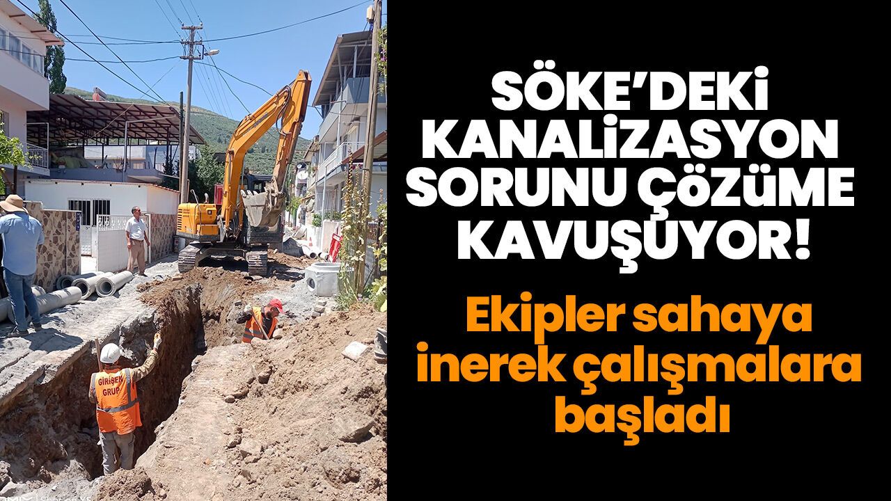 Söke'deki kanalizasyon sorunu çözüme kavuşuyor! Ekipler sahaya inerek çalışmalara başladı
