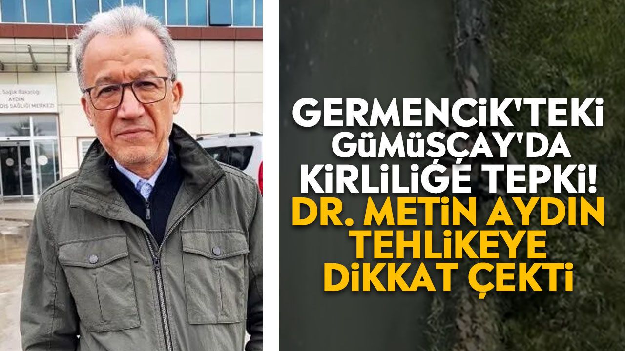 Germencik'teki Gümüşçay'da kirliliğe tepki! Dr. Metin Aydın tehlikeye dikkat çekti