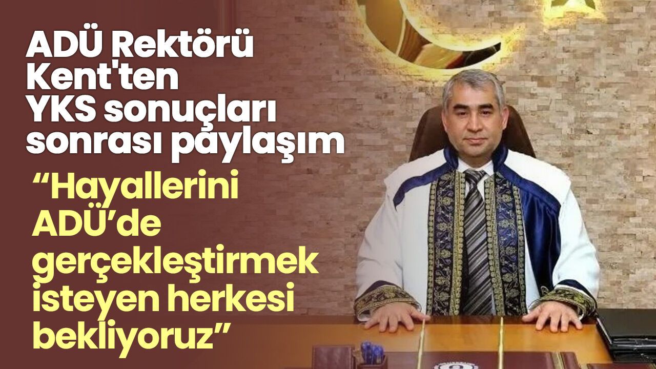 ADÜ Rektörü Kent'ten YKS sonuçları sonrası paylaşım