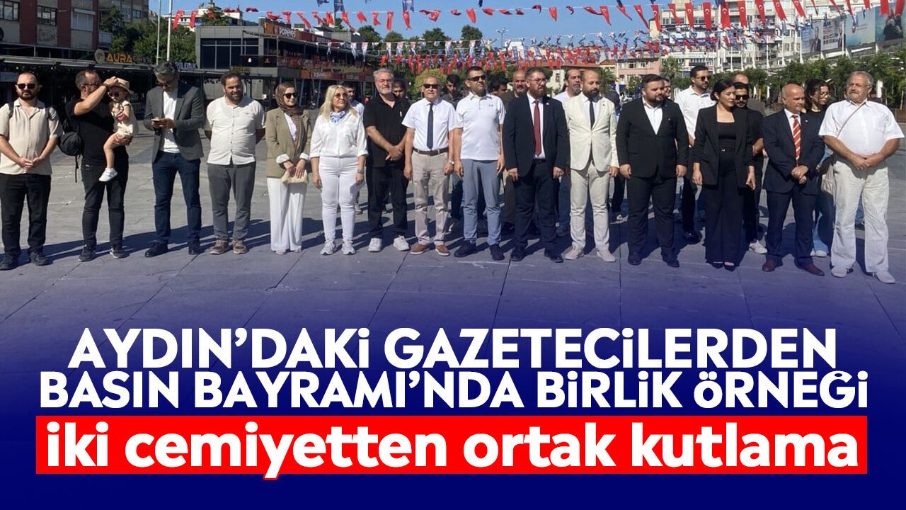 Aydın'daki gazetecilerden Basın Bayramı'nda birlik örneği: İki cemiyetten ortak kutlama