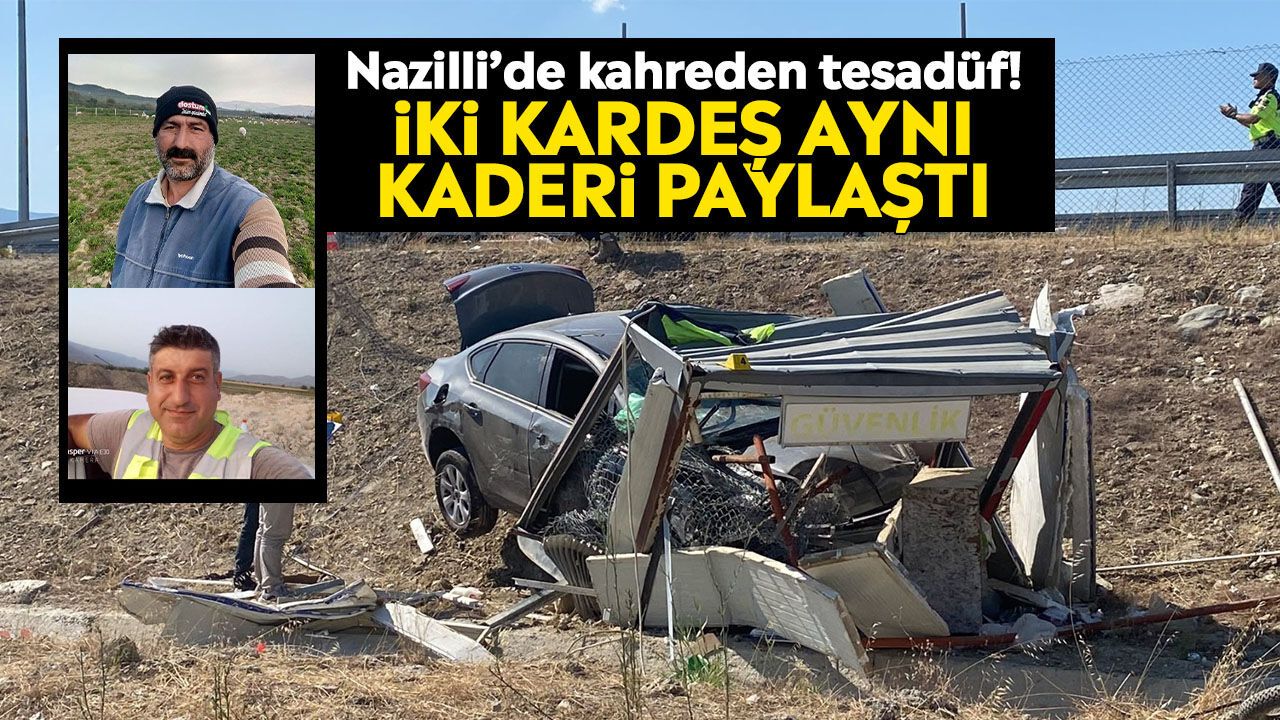 Nazilli’de kahreden tesadüf! İki kardeş aynı kaderi paylaştı
