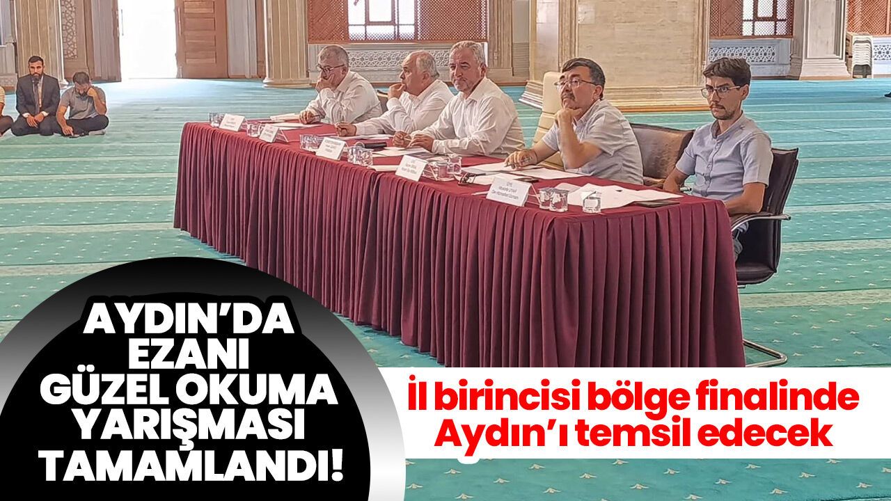Aydın'da ezanı güzel okuma yarışması tamamlandı! İl birincisi bölge finalinde Aydın’ı temsil edecek