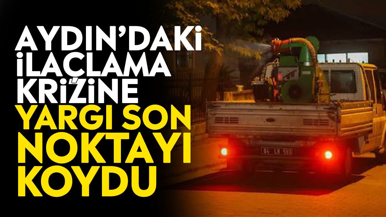 Aydın’daki ilaçlama krizine yargı son noktayı koydu