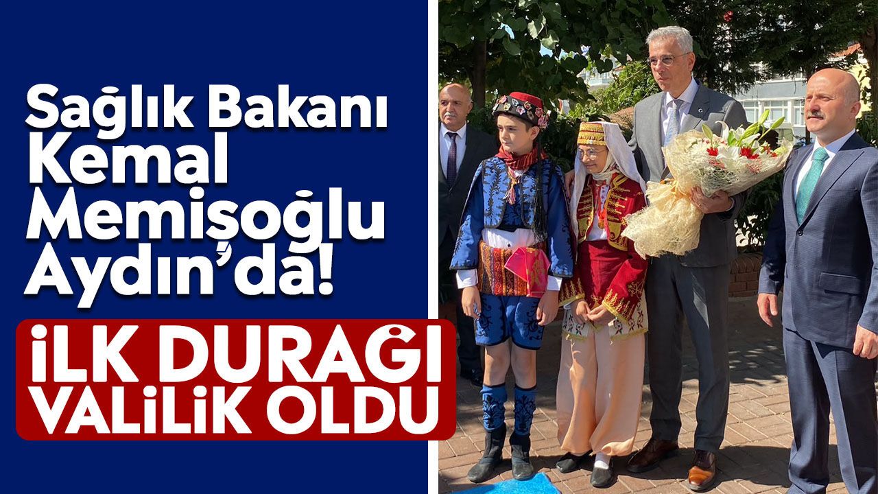 Sağlık Bakanı Kemal Memişoğlu Aydın'da! İlk durağı Valilik oldu