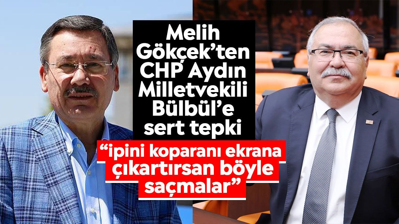 Melih Gökçek’ten CHP Aydın Milletvekili Bülbül’e sert tepki: “İpini koparanı ekrana çıkartırsan böyle saçmalar”