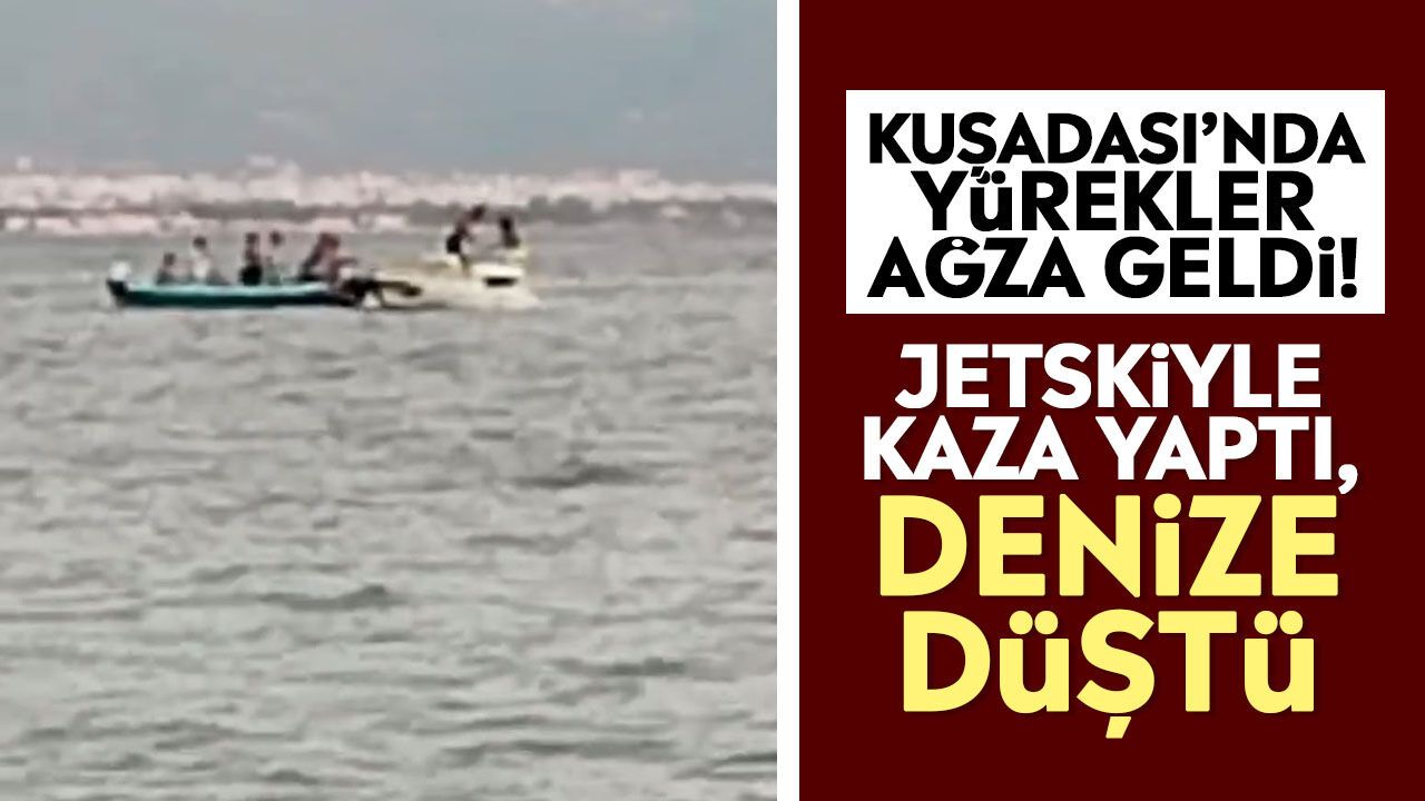 Kuşadası'nda jetski kazası: Sürücü denize düştü
