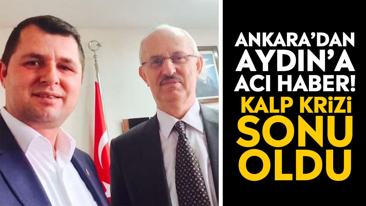 Ankara’dan Aydın’a acı haber! Kalp krizi sonu oldu