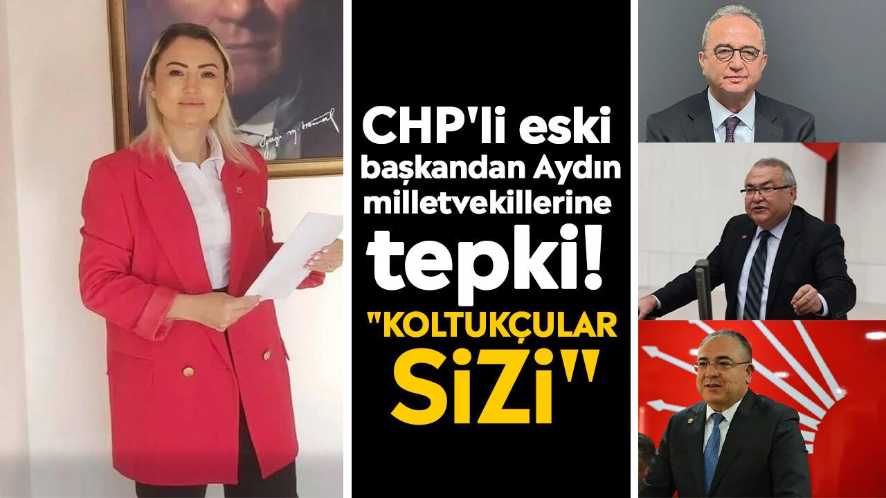 CHP'li eski başkandan Aydın milletvekillerine tepki! "Koltukçular sizi"