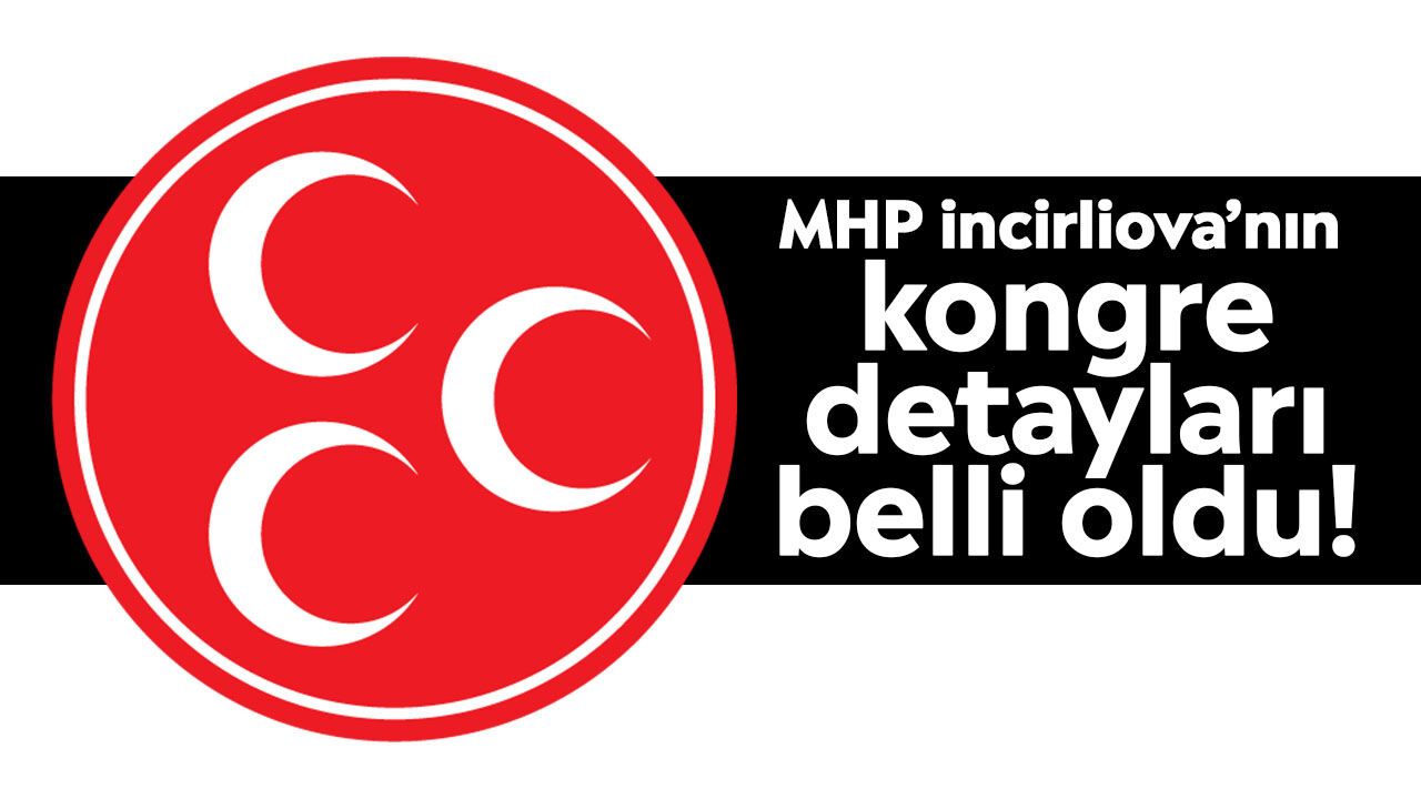 MHP İncirliova’nın kongre detayları belli oldu!