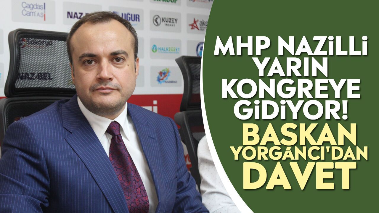 MHP Nazilli yarın kongreye gidiyor! Başkan Yorgancı'dan davet