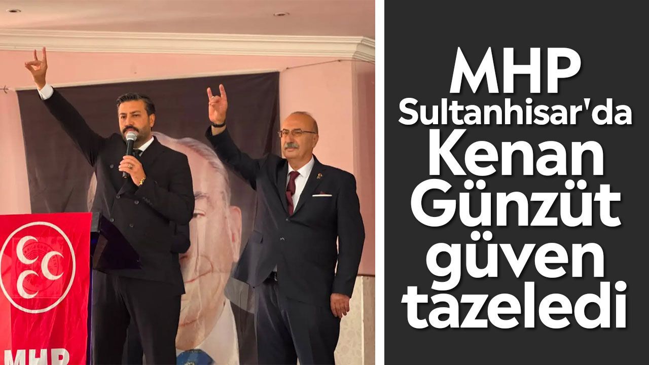 MHP Sultanhisar'da Kenan Günzüt güven tazeledi