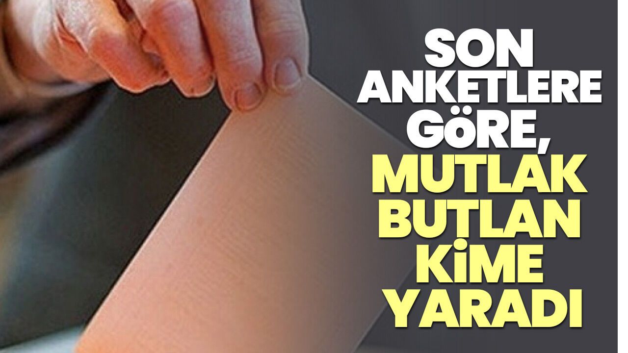 Son anketlere göre, Mutlak butlan kime yaradı?