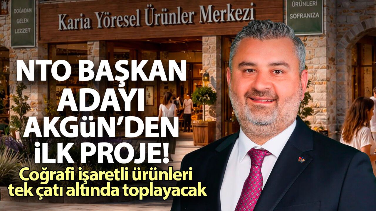 NTO Başkan Adayı Akgün'den ilk proje! Coğrafi işaretli ürünleri tek çatı altında toplayacak