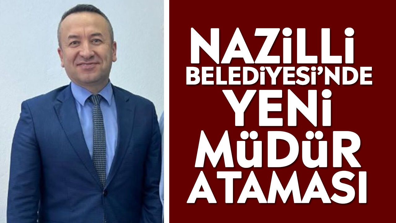 Nazilli Belediyesi'nde yeni müdür ataması