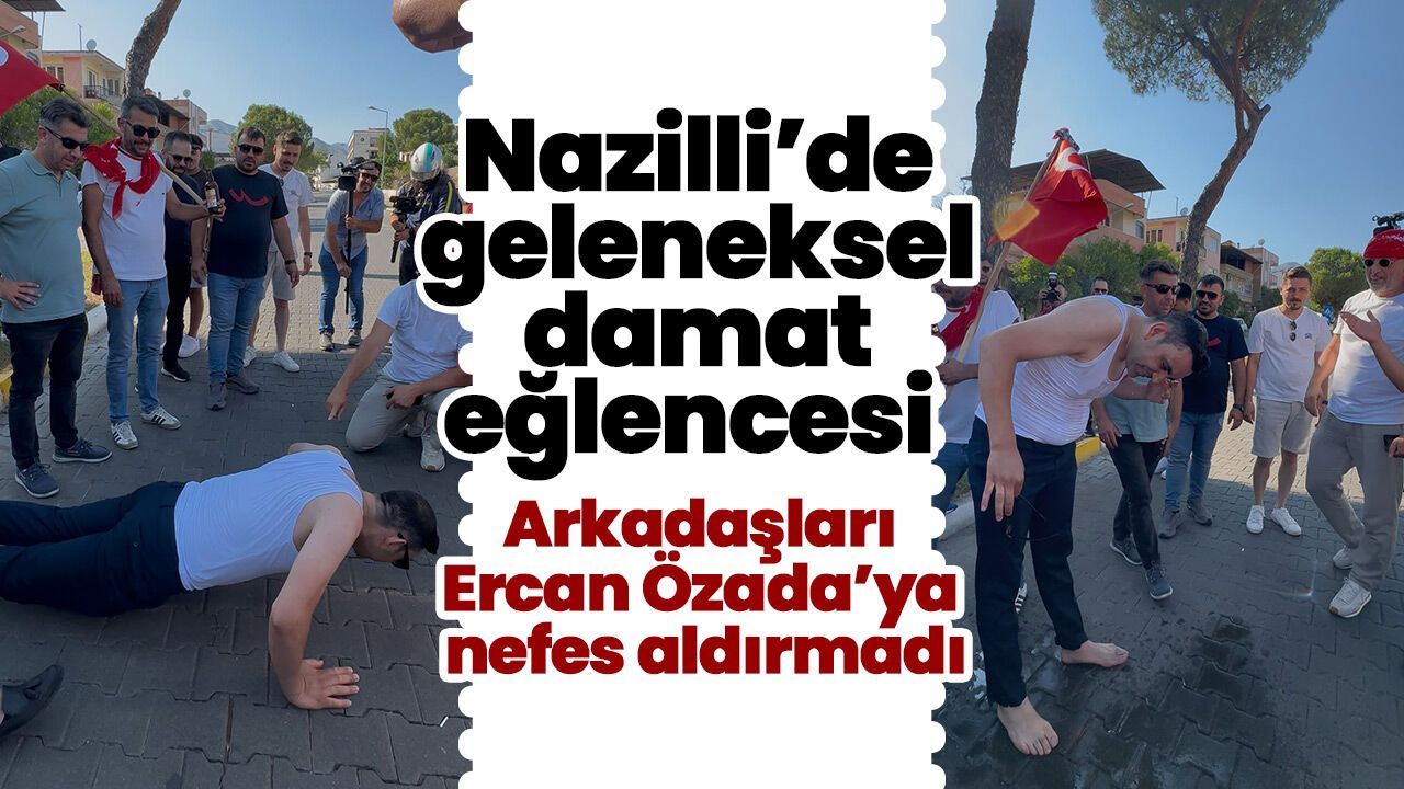 Nazilli’de geleneksel damat eğlencesi! Arkadaşları Ercan Özada’ya nefes aldırmadı