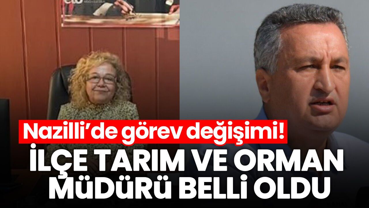 Nazilli İlçe Tarım ve Orman Müdürü belli oldu