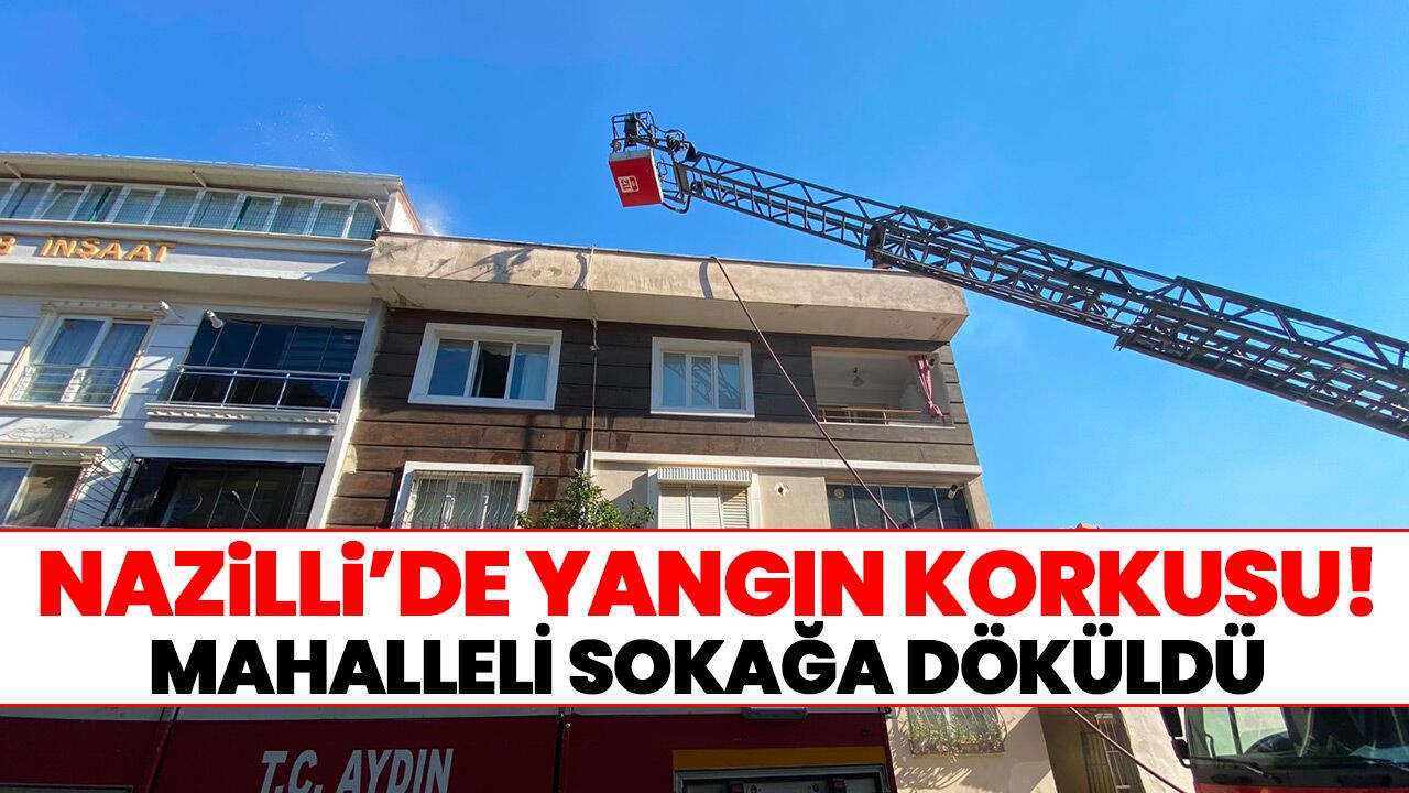 Nazilli'de yangın korkusu! Mahalleli sokağa döküldü