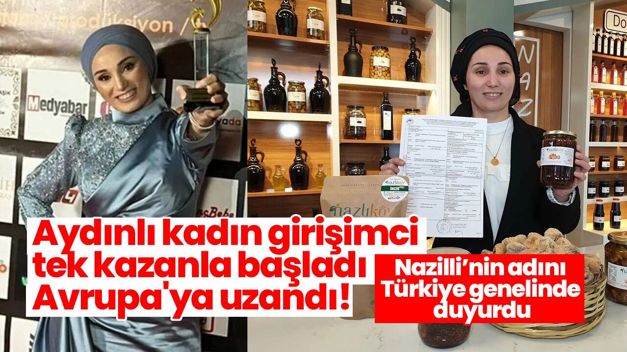 Aydınlı kadın girişimci tek kazanla başladı Avrupa'ya uzandı! Nazilli’nin adını Türkiye genelinde duyurdu