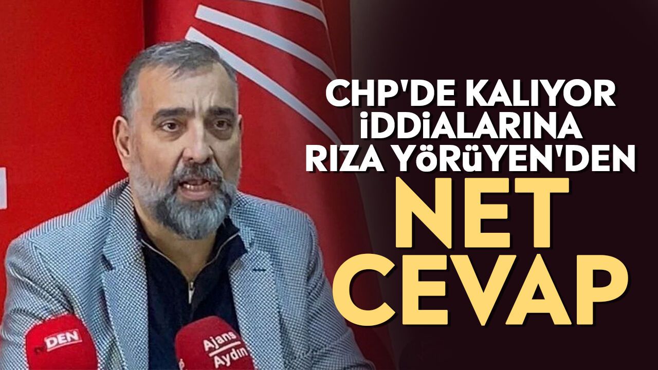 CHP'de kalıyor iddialarına Rıza Yörüyen'den net cevap