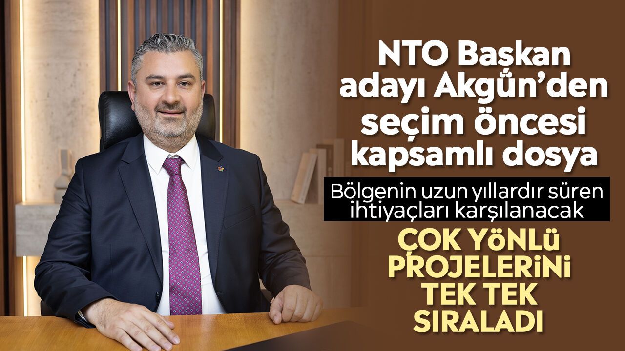 NTO başkan adayı Akgün'den seçim öncesi kapsamlı dosya