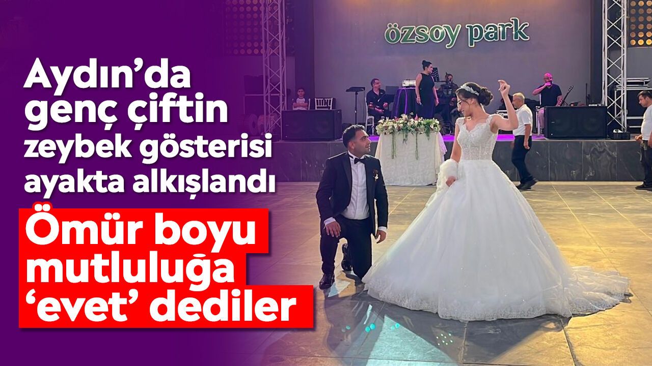 Aydın’da genç çiftin zeybek gösterisi ayakta alkışlandı: Ömür boyu mutluluğa ‘evet’ dediler