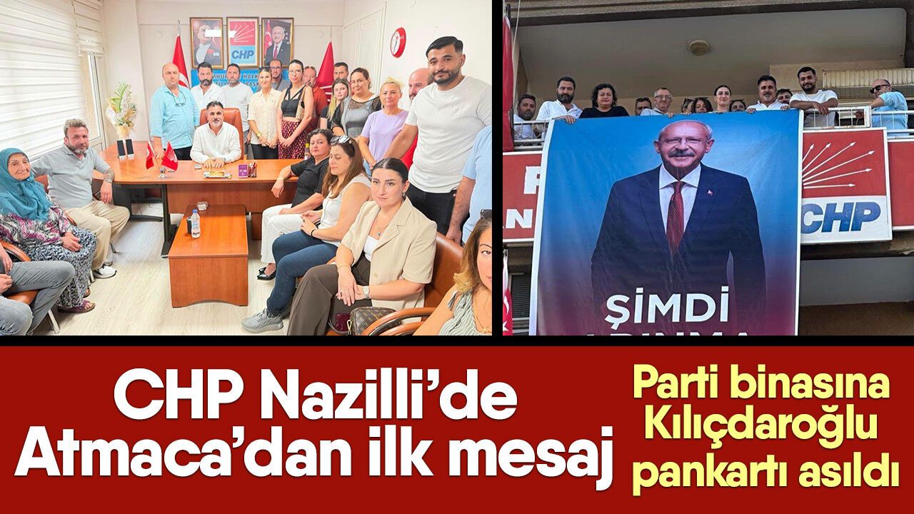 CHP Nazilli'de Atmaca'dan ilk mesaj! Parti binasına Kılıçdaroğlu pankartı asıldı