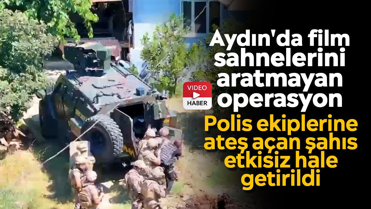 Aydın'da film sahnelerini aratmayan operasyon: Polis ekiplerine ateş açan şahıs etkisiz hale getirildi