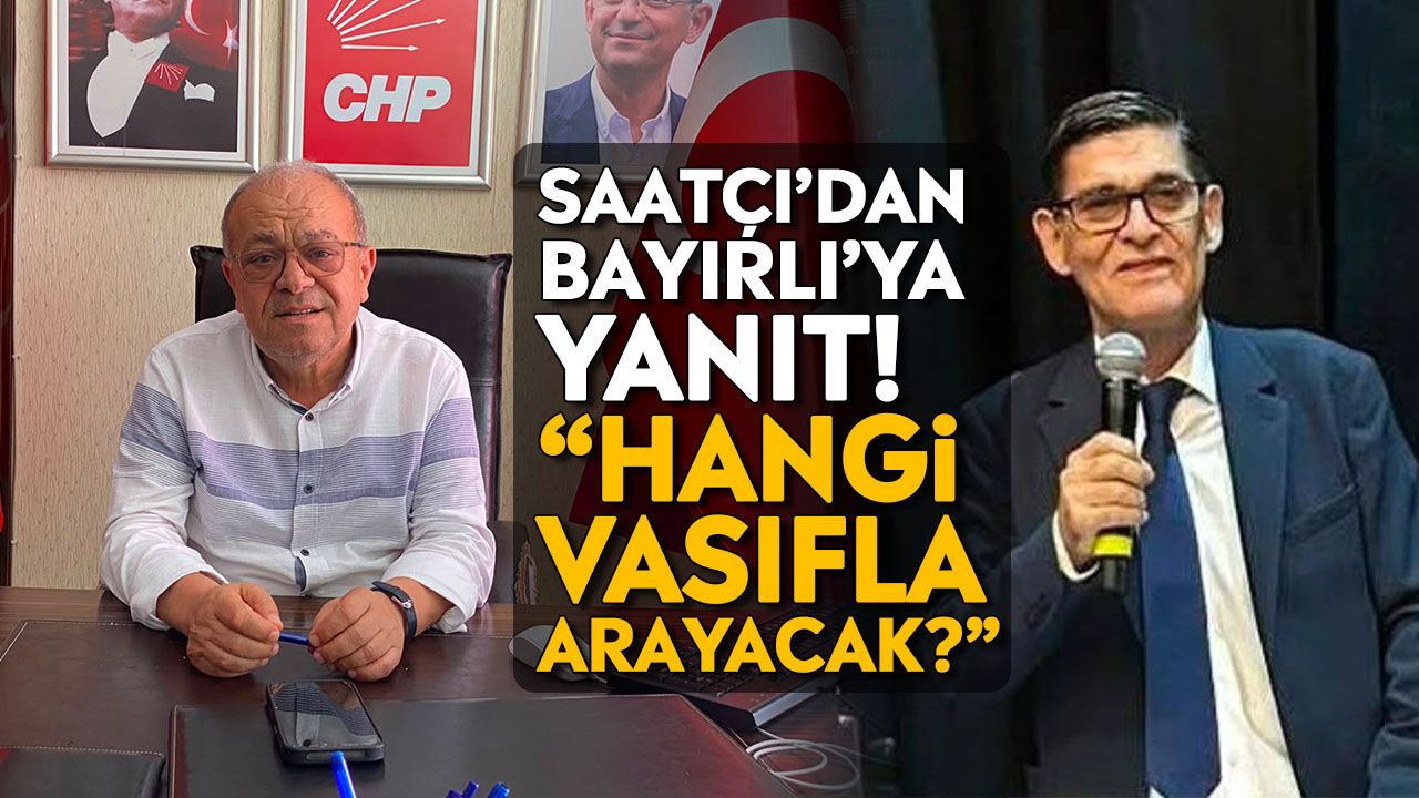 Saatçı’dan Bayırlı’ya yanıt! “Hangi vasıfla arayacak?”