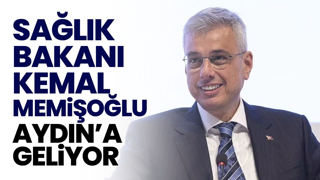 Sağlık Bakanı Kemal Memişoğlu Aydın'a geliyor