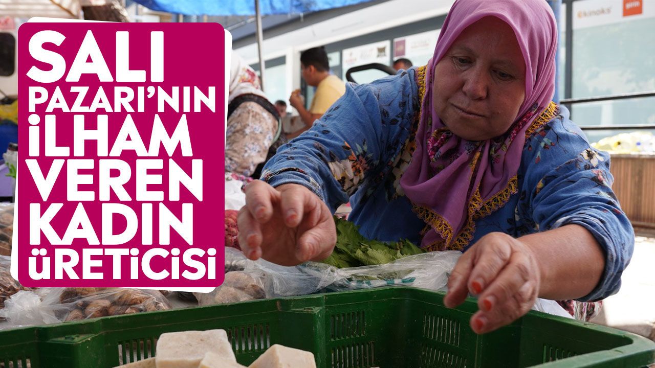 Salı Pazarı’nın ilham veren kadın üreticisi