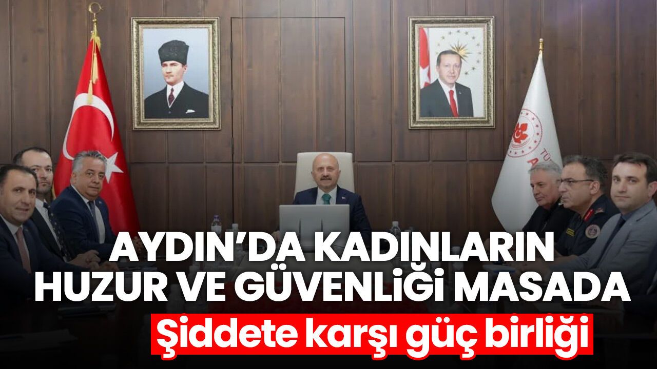 Aydın’da kadınların huzur ve güvenliği masada! Şiddete karşı güç birliği