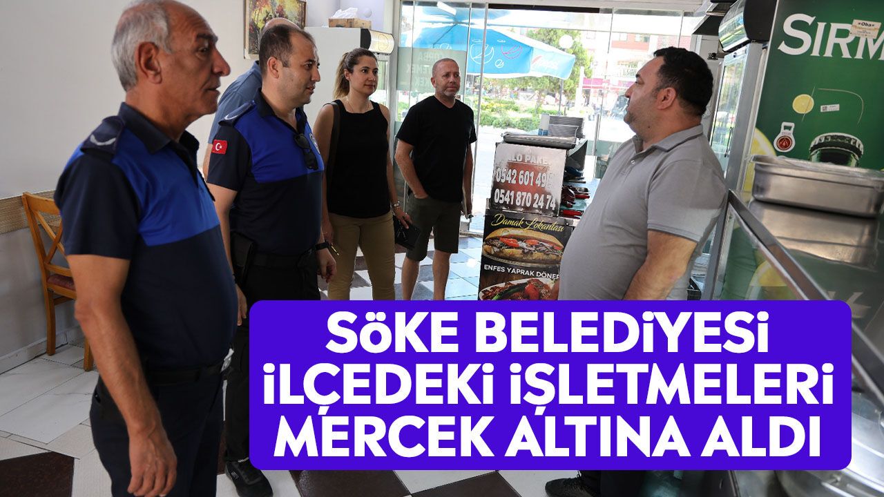 Söke Belediyesi ilçedeki işletmeleri mercek altına aldı