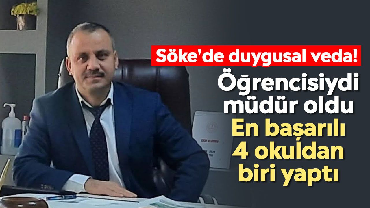 Söke'de duygusal veda! Öğrencisiydi müdür oldu: En başarılı 4 okuldan biri yaptı