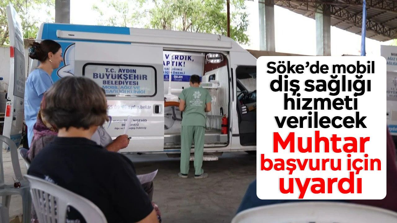 Söke'de mobil diş sağlığı hizmeti verilecek: Muhtar başvuru için uyardı