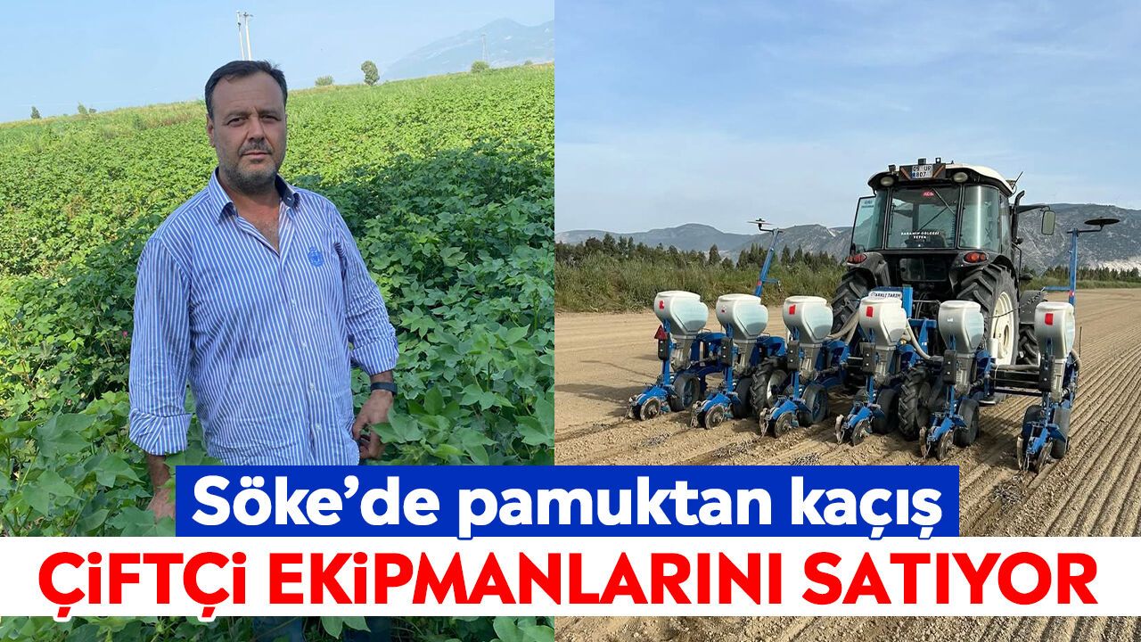 Söke'de pamuktan kaçış: Çiftçi ekipmanlarını satıyor