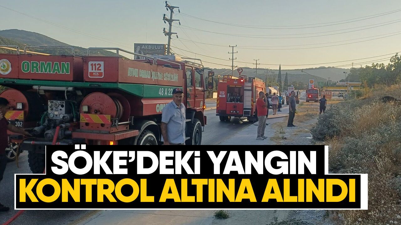 Söke'deki yangın kontrol altına alındı