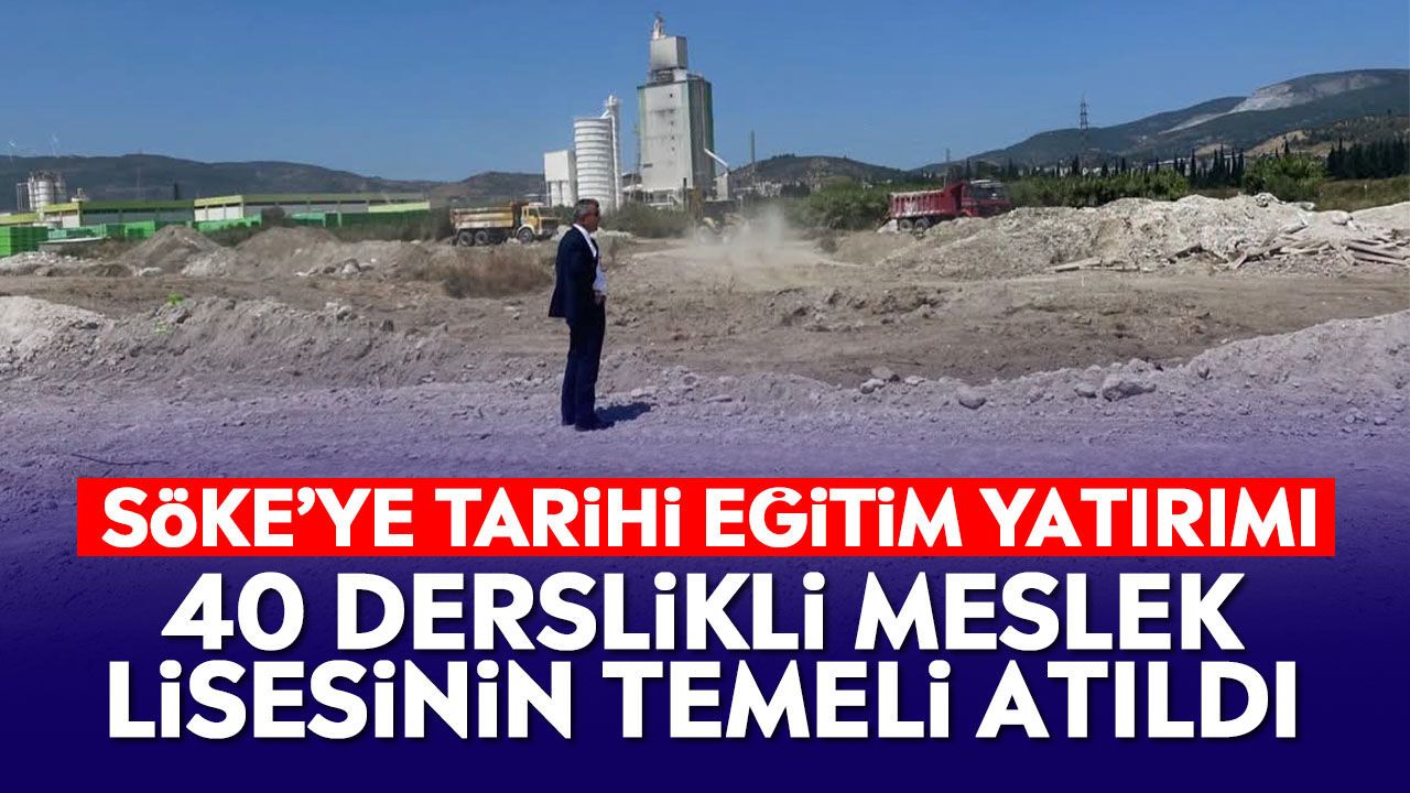 Söke'ye tarihi eğitim yatırımı: 40 derslikli meslek lisesinin temeli atıldı