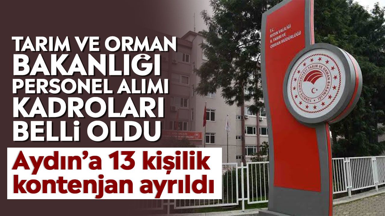 Tarım ve Orman Bakanlığı personel alımı kadroları belli oldu: Aydın’a 13 kişilik kontenjan ayrıldı