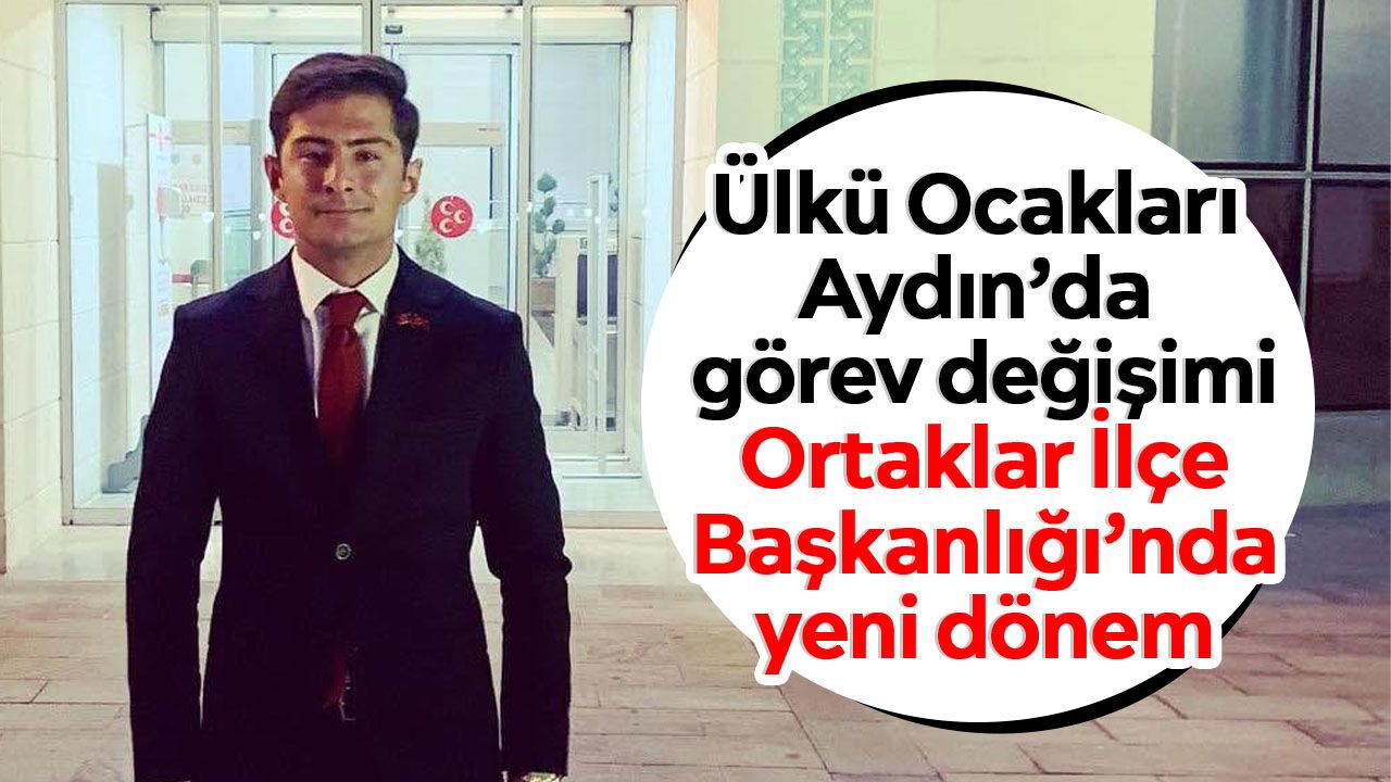 Ülkü Ocakları Aydın’da görev değişimi: Ortaklar İlçe Başkanlığı’nda yeni dönem