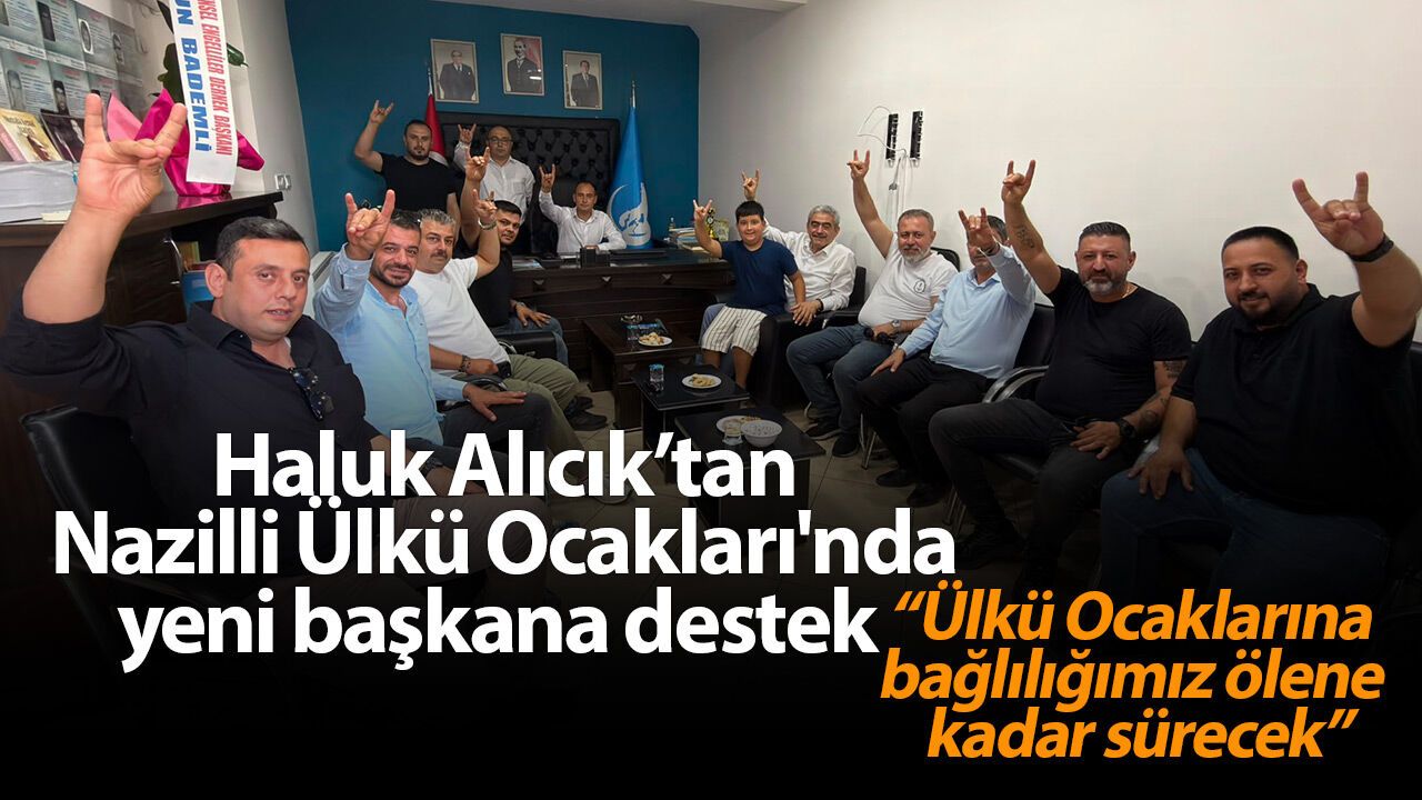 Haluk Alıcık’tan Nazilli Ülkü Ocakları'nda yeni başkana destek